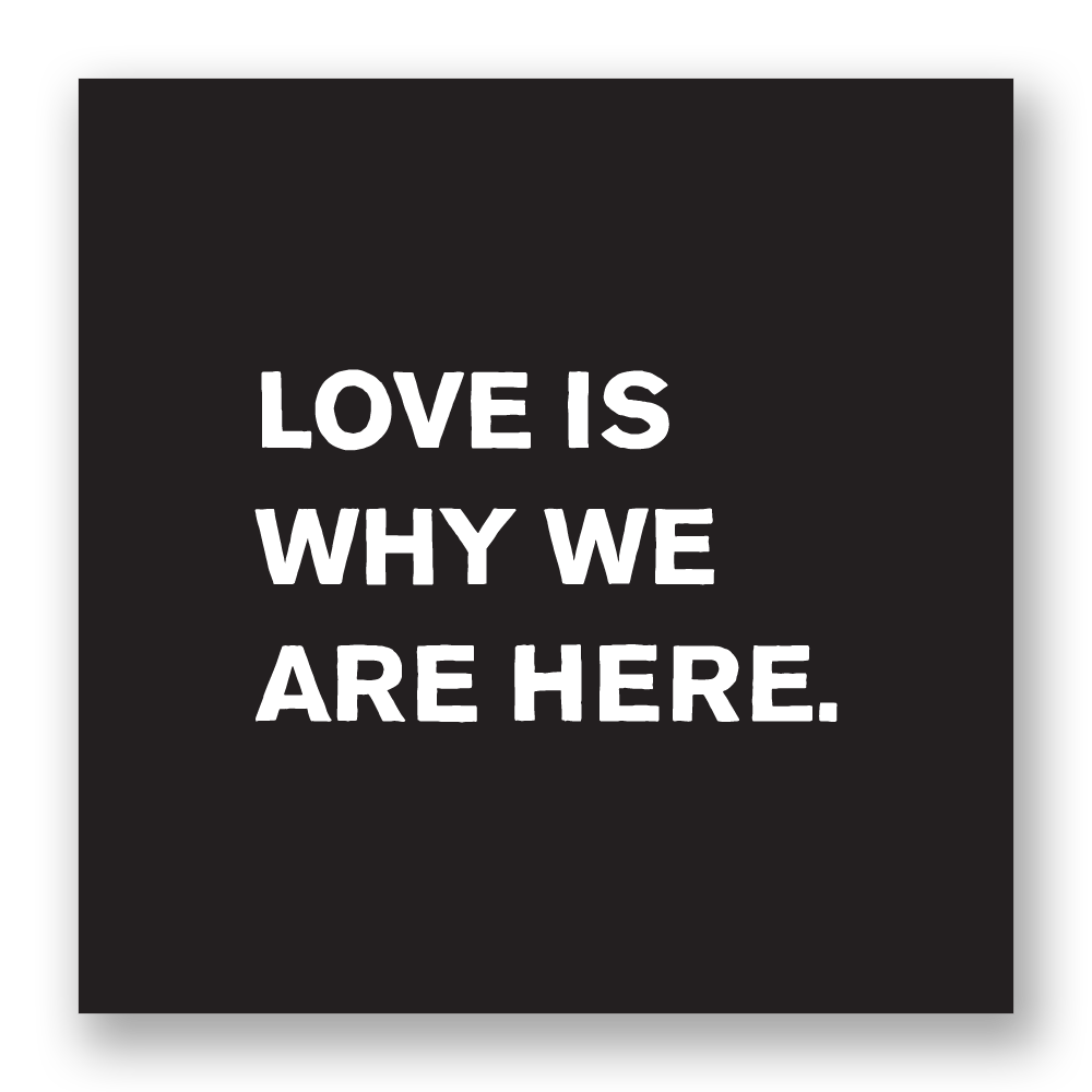 Love Is Why We Are Here Sticker